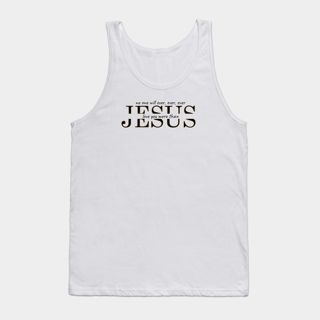 No one will ever, ever, ever love you more than Jesus Tank Top by Mr.Dom store